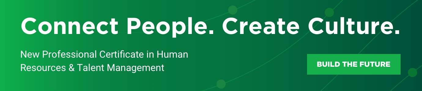 Connect People. Create Culture. New Professional Certificate in Human Resources & Talent Management. Build the future.