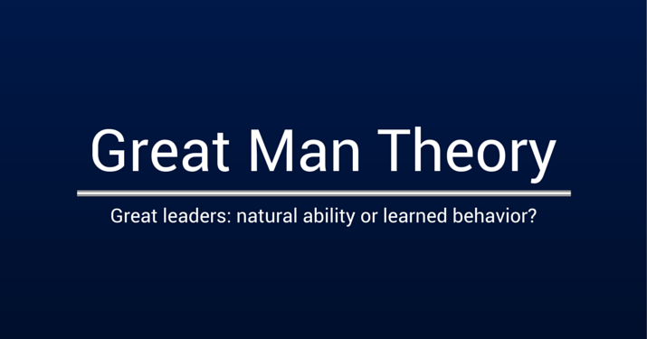 "Great Man Theory" in large white title text with the subtitle "great leaders: natural ability or learned behavior?" on a dark blue background.