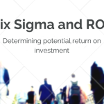 People walking in a city with a blurry background and a banner on the image that says "six sigma and ROI - determining potential return on investment".